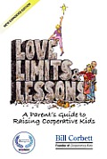 Love, Limits, & Lessons: Expanded Edition: A Parent's Guide to Raising Cooperative Kids
