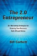 The 2.0 Entrepreneur: 20+ Marketing Strategies for Growing Your Business Both Off and Online