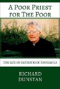 A Poor Priest for the Poor: The Life of Father Rick Thomas S.J.