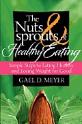 The Nuts and Sprouts of Healthy Eating...: getting healthy and losing weight for good