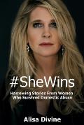 SheWins Harrowing Stories From Women Who Survived Domestic Abuse