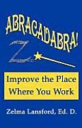Abracadabra! Improve the Place Where You Work