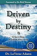 Driven By Destiny: 12 Secrets to Unlock Your Future