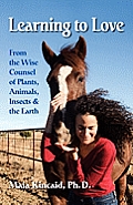 Learning to Love from the Wise Counsel of Plants Animals Insects & the Earth