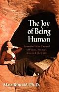 Joy of Being Human from the Wise Counsel of Plants Animals Insects & the Earth