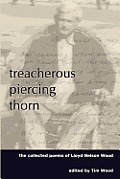 Treacherous Piercing Thorn: The Collected Poems of Lloyd Nelson Wood