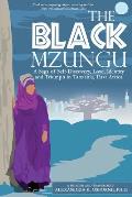 The Black Mzungu: A Saga Self-discovery, Love, Identity, and Triumph In Tanzania, East Africa