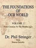The Foundations of Our World, Volume I, from Creation to the Middle Ages