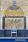 Harry Potter & Imagination The Way Between Two Worlds