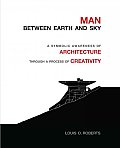 Man Between Earth & Sky A Symbolic Awareness of Architecture Through a Process of Creativity