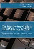 The Step-By-Step Guide to Self-Publishing for Profit: Start a Home-Based Publishing Company and Publish your Nonfiction Book with CreateSpace and Amaz