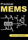 Practical MEMS: Design of microsystems, accelerometers, gyroscopes, RF MEMS, optical MEMS, and microfluidic systems