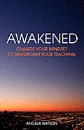 Awakened: Change Your Mindset to Transform Your Teaching