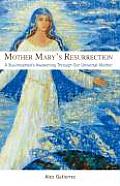 Mother Mary's Resurrection - A Businessman's Awakening Through Our Universal Mother