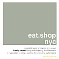 Eat.Shop NYC: A Curated Guide of Inspired and Unique Locally Owned Eating and Shopping Establishments in Manhattan, Brooklyn, Queens (Eat.Shop NYC: The Indispensable Guide to Inspired, Locally)