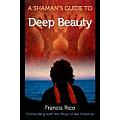 Shamans Guide to Deep Beauty Connecting with the Mojo of the Universe