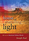 House of Shattering Light: Life of an American Indian Mystic