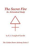 Secret Fire An Alchemical Study The Golden Dawn Alchemy Series I