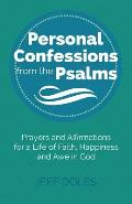 Personal Confessions from the Psalms: Prayers and Affirmations for a Life of Faith, Happiness and Awe in God