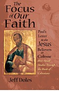 The Focus of Our Faith: Paul's Letter to the Jesus Believers at Colosse