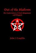 Out of the Shadows An Exploration of Dark Paganism & Magick
