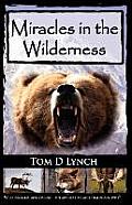 Miracles in the Wilderness: Action Packed Adventure, High Speed Crashes, Alaska/Canada Wolf, Grizzly, Moose Attacks.