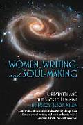 Women, Writing, and Soul-Making: Creativity and the Sacred Feminine