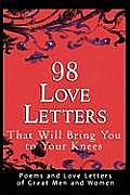 98 Love Letters That Will Bring You to Your Knees: Poems and Love Letters of Great Men and Women
