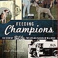 Feeding Champions The Story of Bil Jac the Life & Passion of Bill Kelly