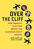 Over the Cliff How Obamas Election Drove the American Right Insane