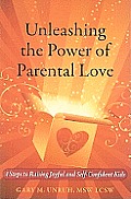 Unleashing the Power of Parental Love 4 Steps to Raising Joyful & Self Confident Kids