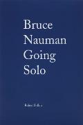 Bruce Nauman Going Solo