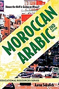 Moroccan Arabic - Shnoo the Hell Is Going on H'Naa? a Practical Guide to Learning Moroccan Darija - The Arabic Dialect of Morocco (2nd Edition)