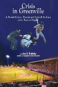 Crisis in Greenville A Novel about a Threatened Baseball Stadium & a Team of Rejects