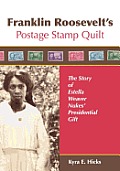 Franklin Roosevelt's Postage Stamp Quilt: The Story of Estella Weaver Nukes' Presidential Gift