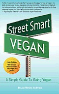 Street Smart Vegan: A Simple Guide To Going Vegan