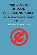 The Public Domain Publishing Bible: How to Create Royalty Income for Life