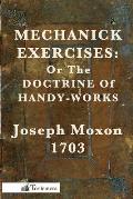 Mechanick Exercises Or the Doctrine of Handy Works