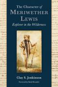 Character of Meriwether Lewis Explorer in the Wilderness