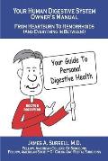 Your Human Digestive System Owner's Manual: From Heartburn to Hemorrhoids (And Everything In Between)