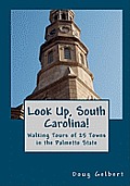 Look Up, South Carolina!: Walking Tours of 25 Towns in the Palmetto State