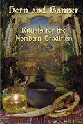 Horn and Banner: Rituals for the Northern Tradition