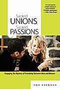 Sacred Unions Sacred Passions Engaging the Mystery of Friendship Between Men & Women