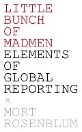 Little Bunch of Madmen Elements of Global Reporting