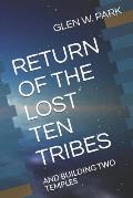 Return of the Lost Ten Tribes: And Building Two Temples