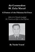 Air Commodore M. Zafar Masud - A Pioneer of the Pakistan Air Force