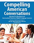 Compelling American Conversations: Questions and Quotations for Intermediate American English Language Learners