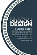 Interdisciplinary Interaction Design A Visual Guide To Basic Theories Models & Ideas For Thinking & Designing For Interactive Web Design & Dig