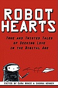 Robot Hearts: True and Twisted Tales of Seeking Love in the Digital Age