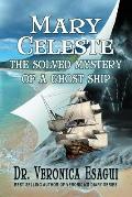 Mary Celeste The Solved Mystery of a Ghost Ship